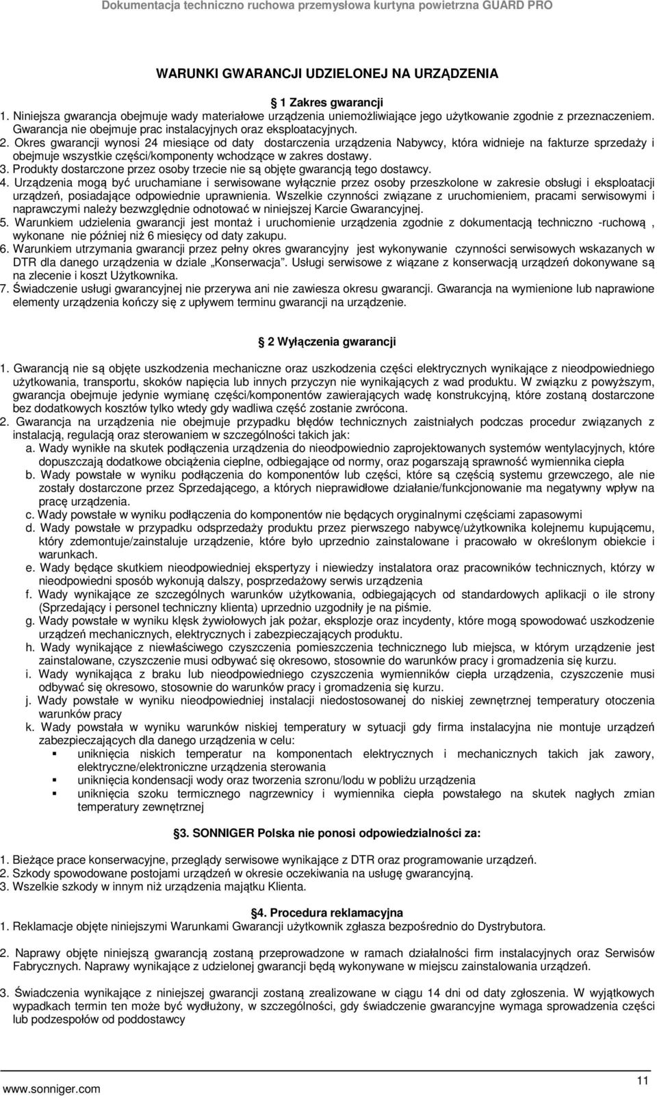 Okres gwarancji wynosi 24 miesiące od daty dostarczenia urządzenia Nabywcy, która widnieje na fakturze sprzedaży i obejmuje wszystkie części/komponenty wchodzące w zakres dostawy. 3.