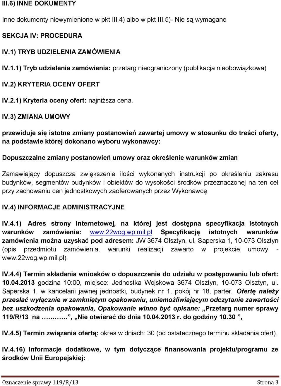 1.1) Tryb udzielenia zamówienia: przetarg nieograniczony (publikacja nieobowiązkowa) IV.