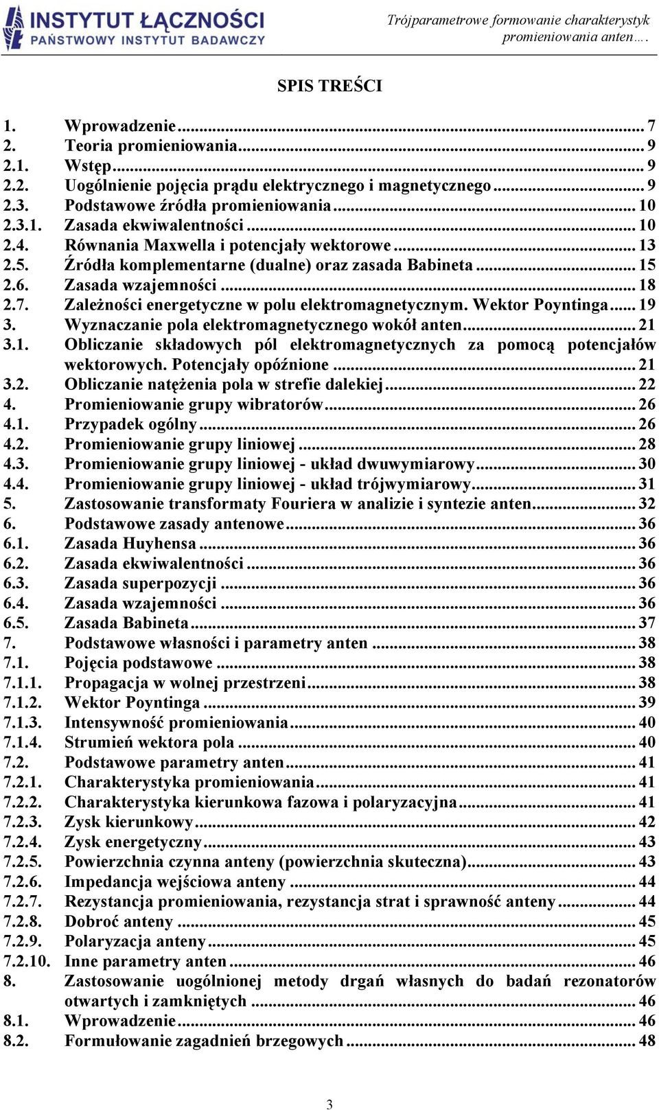 Zależości eegetycze w polu elektomagetyczym. Wekto Poytiga... 9 3. Wyzaczaie pola elektomagetyczego wokół ate... 3.. Obliczaie składowych pól elektomagetyczych za pomocą potecjałów wektoowych.