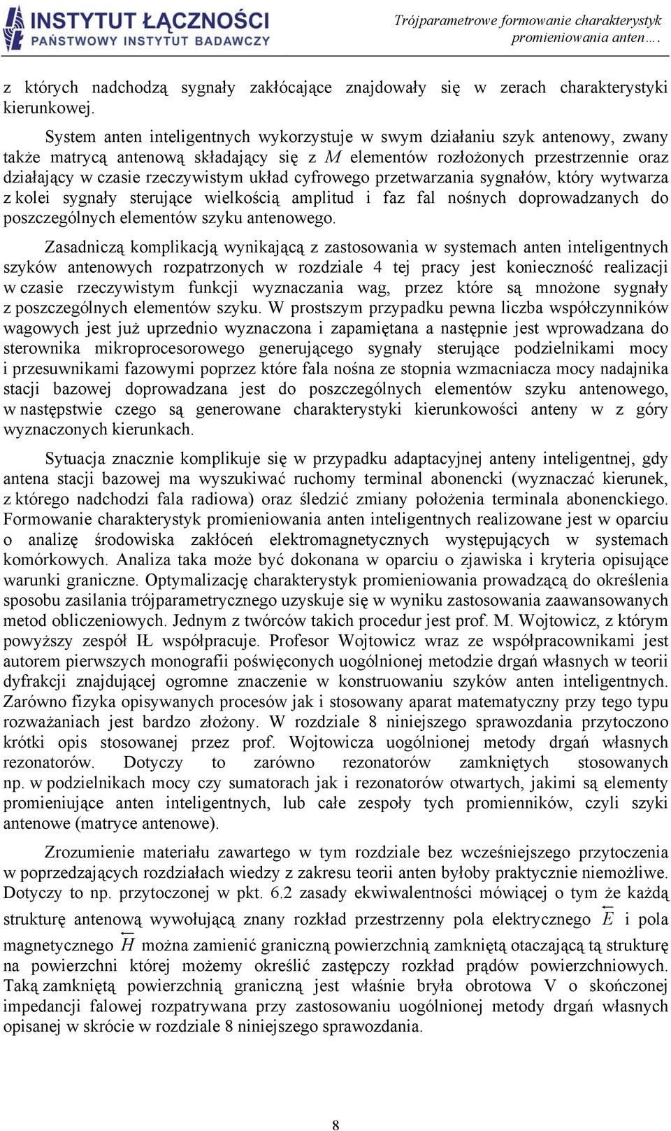 sygałów, któy wytwaza z kolei sygały steujące wielkością amplitud i faz fal ośych dopowadzaych do poszczególych elemetów szyku ateowego.