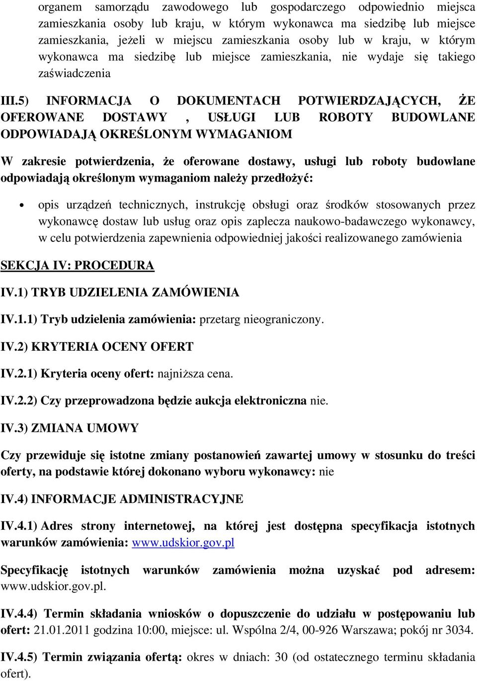 5) INFORMACJA O DOKUMENTACH POTWIERDZAJĄCYCH, śe OFEROWANE DOSTAWY, USŁUGI LUB ROBOTY BUDOWLANE ODPOWIADAJĄ OKREŚLONYM WYMAGANIOM W zakresie ptwierdzenia, Ŝe ferwane dstawy, usługi lub rbty budwlane