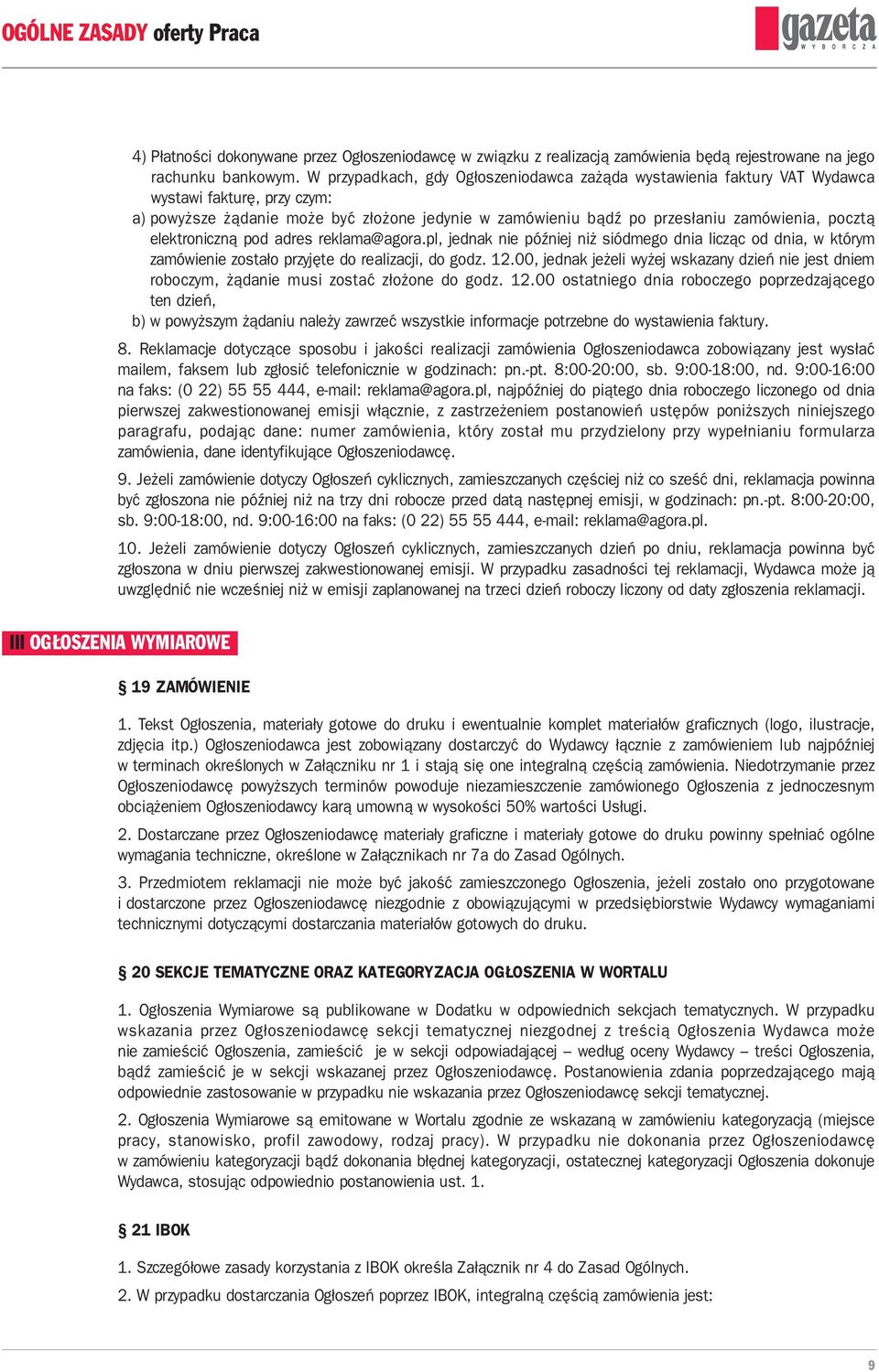 elektroniczną pod adres reklama@agora.pl, jednak nie później niż siódmego dnia licząc od dnia, w którym zamówienie zostało przyjęte do realizacji, do godz. 12.