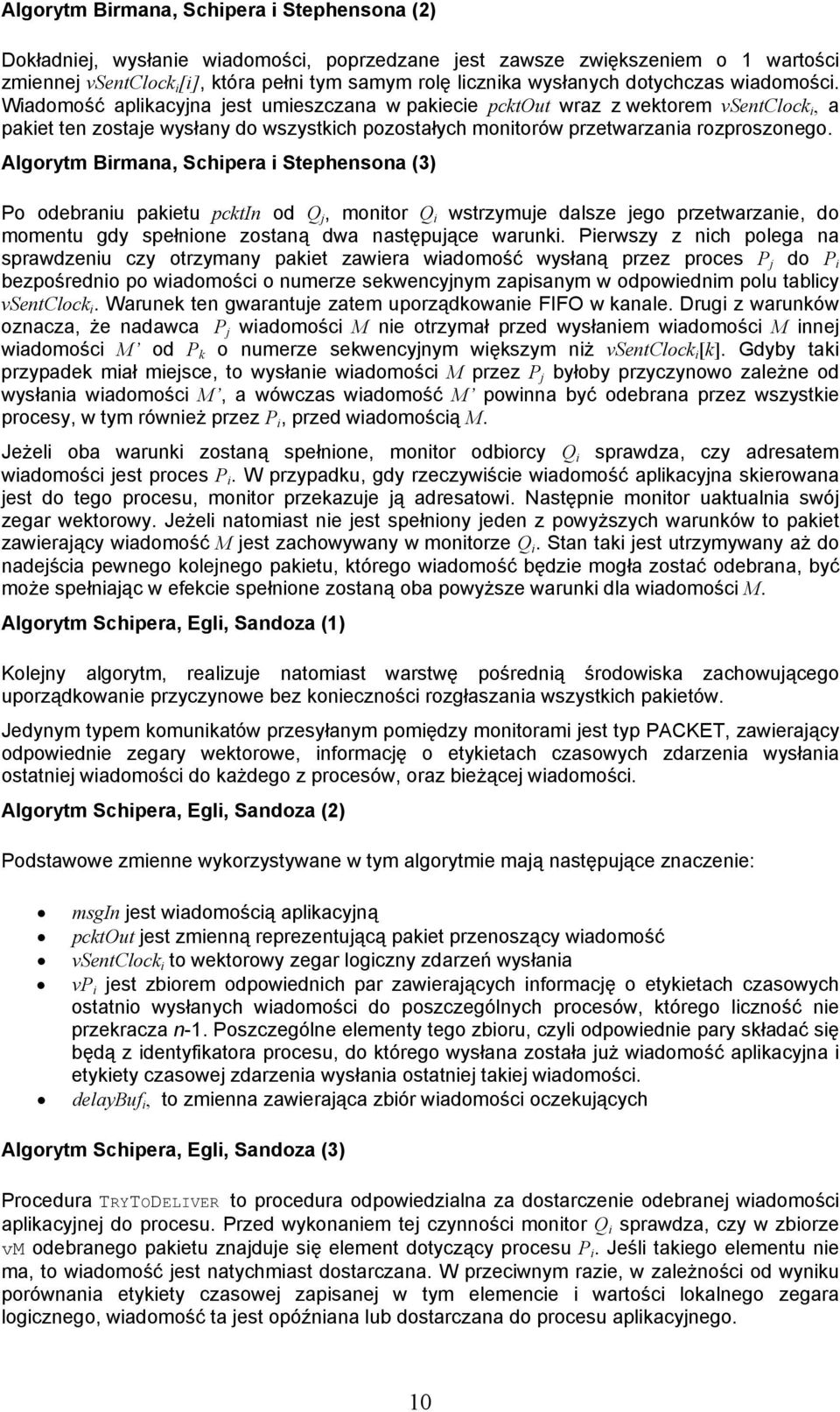 Wiadomość aplikacyjna jest umieszczana w pakiecie pcktout wraz z wektorem vsentclock i, a pakiet ten zostaje wysłany do wszystkich pozostałych monitorów przetwarzania rozproszonego.