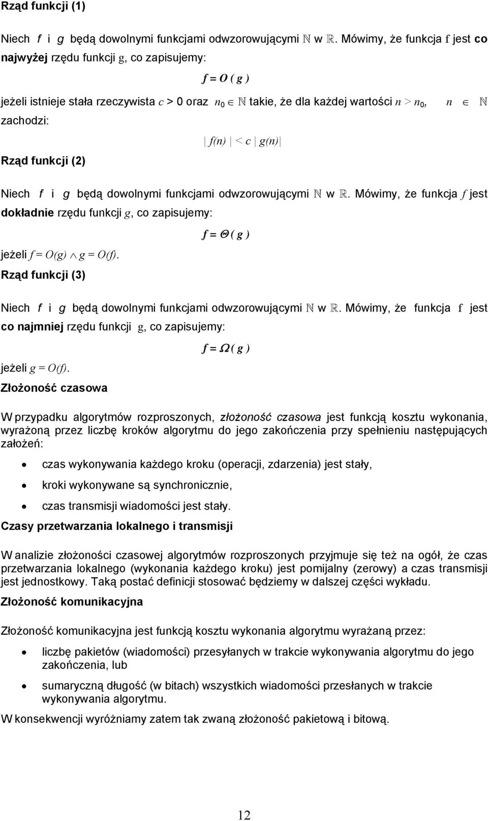 Rząd funkcji (2) n N Niech f i g będą dowolnymi funkcjami odwzorowującymi N w R. Mówimy, że funkcja f jest dokładnie rzędu funkcji g, co zapisujemy: f = Θ ( g ) jeżeli f = O(g) g = O(f).