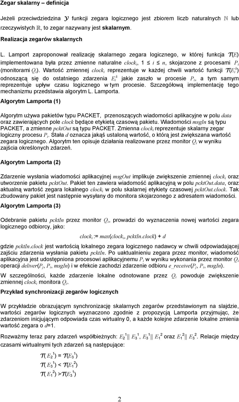 Wartość zmiennej clock i reprezentuje w każdej chwili wartość funkcji T(E k i ) k odnoszącą się do ostatniego zdarzenia E i jakie zaszło w procesie P i, a tym samym reprezentuje upływ czasu