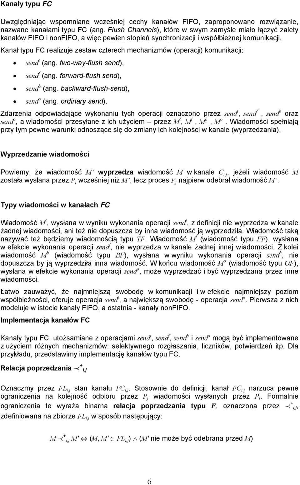 Kanał typu FC realizuje zestaw czterech mechanizmów (operacji) komunikacji: send t (ang. two-way-flush send), send f (ang. forward-flush send), send b (ang. backward-flush-send), send o (ang.