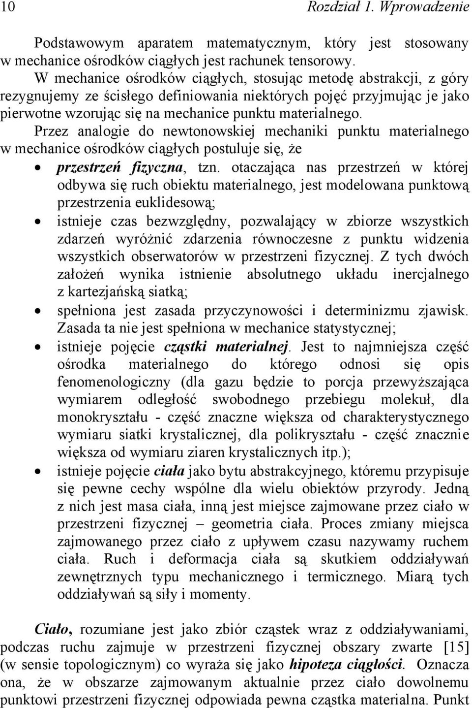 odbywa sę ruch obetu ateraego est odeowaa utową rzestrzea eudesową; stee czas bezwzgędy ozwaaący w zborze wszystch zdarzeń wyróżć zdarzea rówoczese z utu wdzea wszystch obserwatorów w rzestrze fzycze