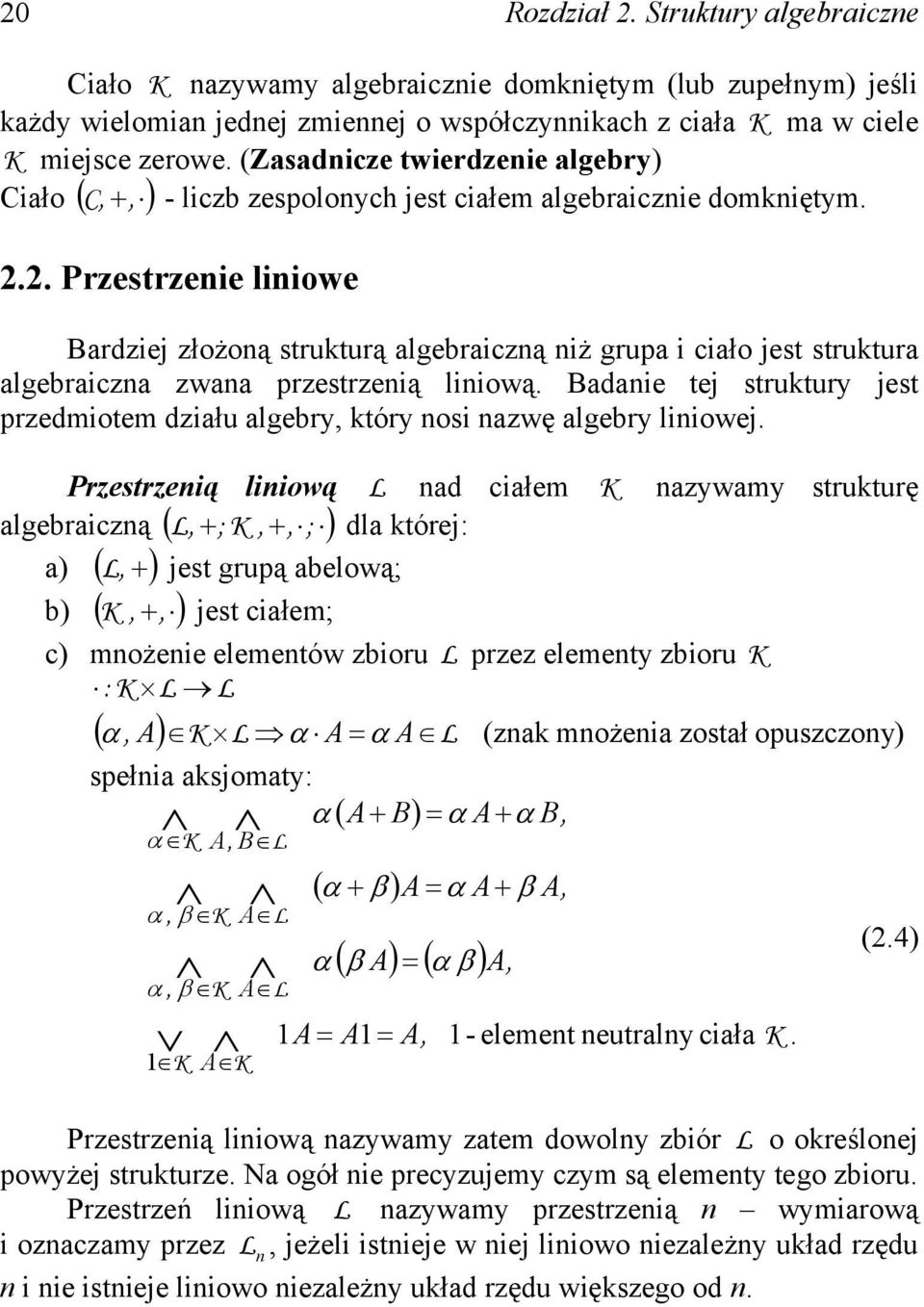 ową L ad całe K azyway struturę L + ; K + ; da tóre: a) ( L + ) est gruą abeową; b) (K + ) est całe; c) ożee eeetów zboru L rzez eeety zboru K : K L L agebraczą ( ) ( α A) K L α A α A L (za ożea