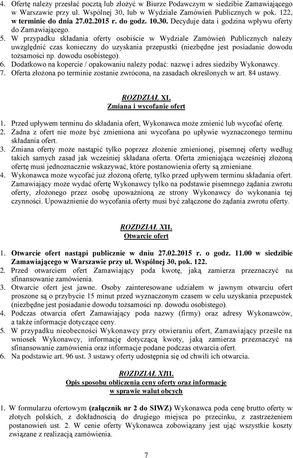 W przypadku składania oferty osobiście w Wydziale Zamówień Publicznych należy uwzględnić czas konieczny do uzyskania przepustki (niezbędne jest posiadanie dowodu tożsamości np. dowodu osobistego). 6.