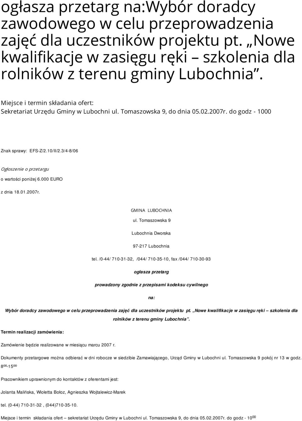 3/4-8/06 Ogłoszenie o przetargu o wartości poniżej 6.000 EURO z dnia 18.01.2007r. GMINA LUBOCHNIA ul. Tomaszowska 9 Lubochnia Dworska 97-217 Lubochnia tel.