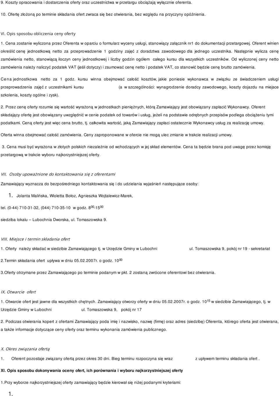 Cena zostanie wyliczona przez Oferenta w oparciu o formularz wyceny usługi, stanowiący załącznik nr1 do dokumentacji przetargowej.