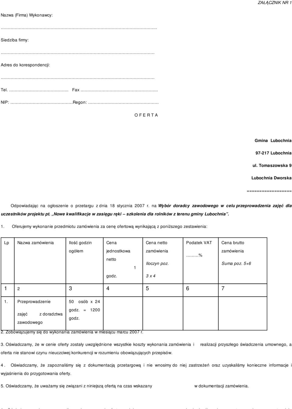 na Wybór doradcy zawodowego w celu przeprowadzenia zajęć dla uczestników projektu pt. Nowe kwalifikacje w zasięgu ręki szkolenia dla rolników z terenu gminy Lubochnia. 1.