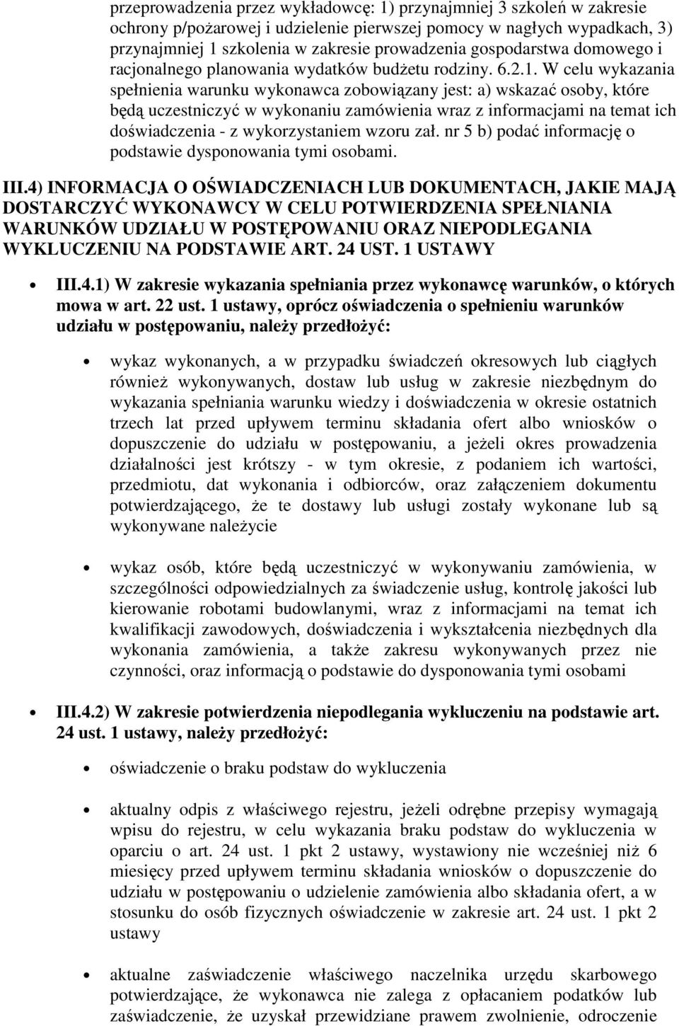 W celu wykazania spełnienia warunku wykonawca zobowiązany jest: a) wskazać osoby, które będą uczestniczyć w wykonaniu zamówienia wraz z informacjami na temat ich doświadczenia - z wykorzystaniem