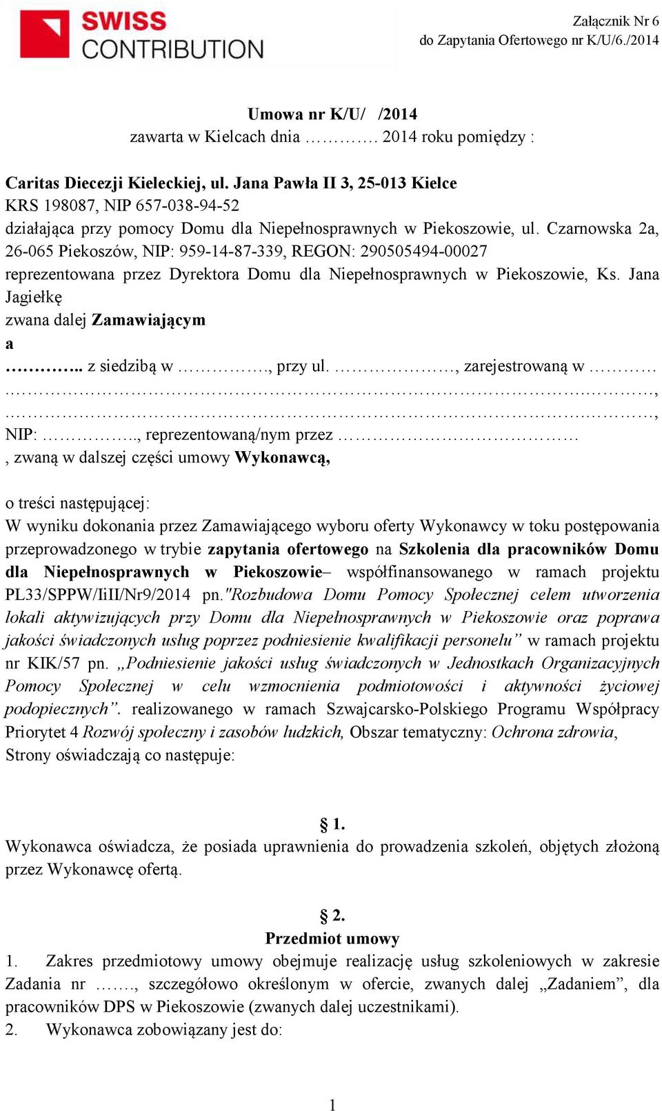 Czarnowska 2a, 26-065 Piekoszów, NIP: 959-14-87-339, REGON: 290505494-00027 reprezentowana przez Dyrektora Domu dla Niepełnosprawnych w Piekoszowie, Ks. Jana Jagiełkę zwana dalej Zamawiającym a.