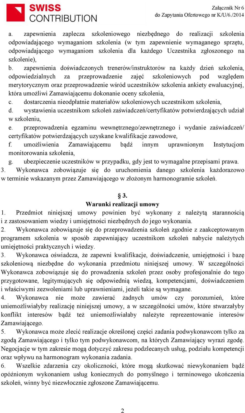 zapewnienia doświadczonych trenerów/instruktorów na każdy dzień szkolenia, odpowiedzialnych za przeprowadzenie zajęć szkoleniowych pod względem merytorycznym oraz przeprowadzenie wśród uczestników