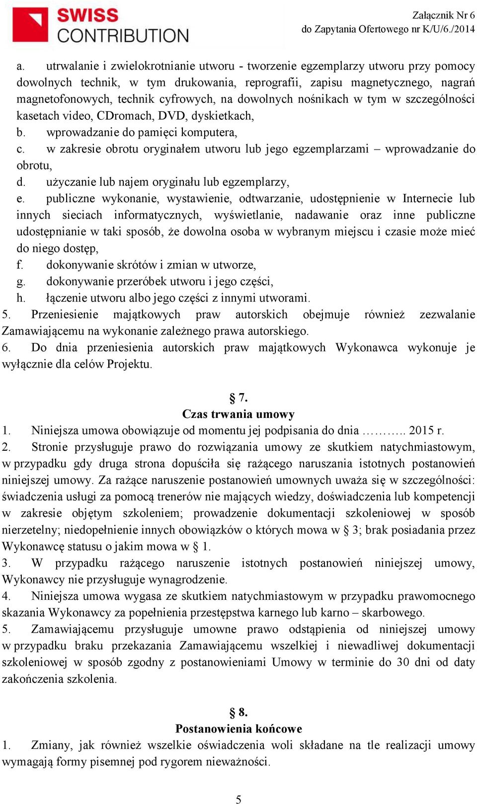 w zakresie obrotu oryginałem utworu lub jego egzemplarzami wprowadzanie do obrotu, d. użyczanie lub najem oryginału lub egzemplarzy, e.