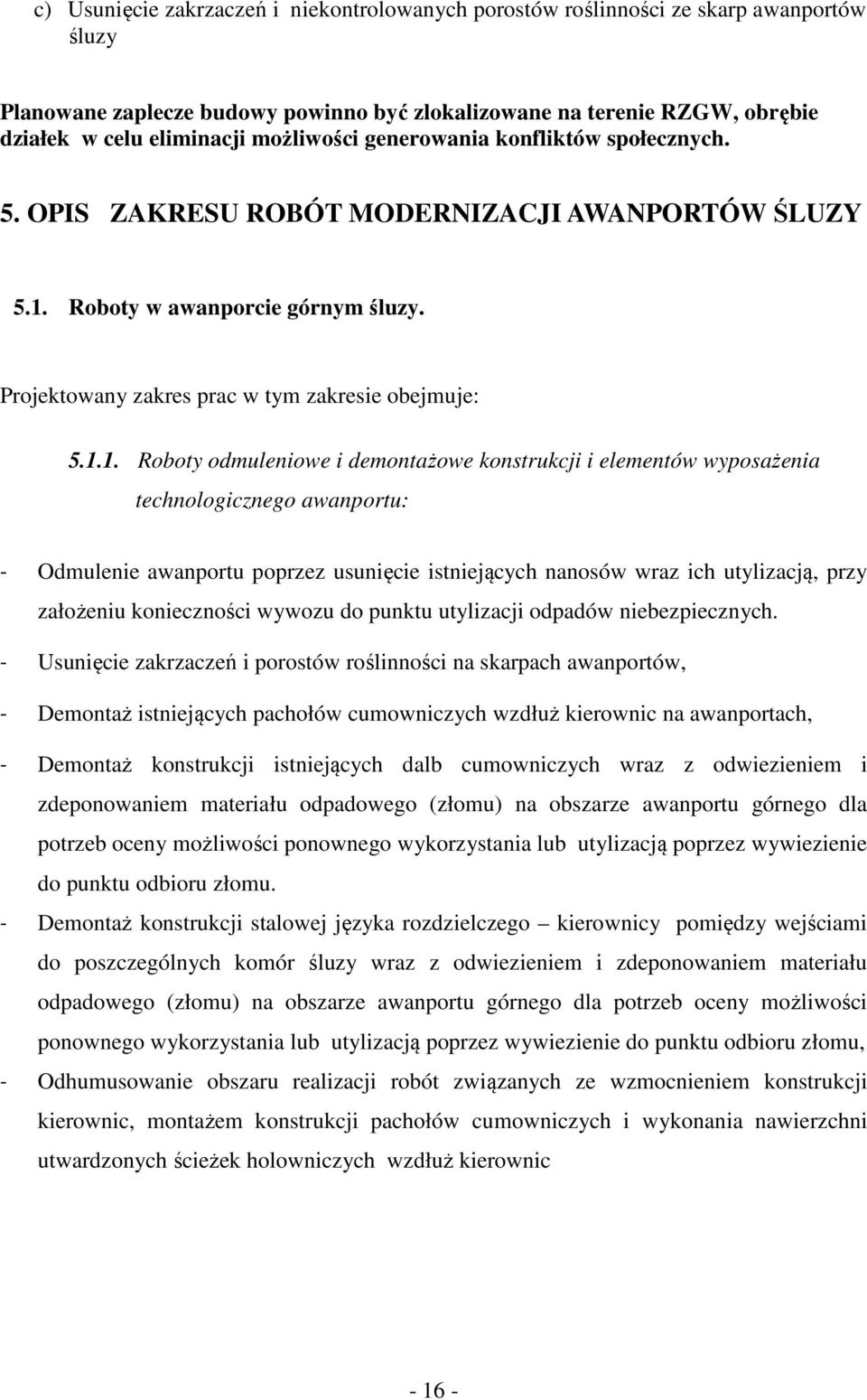 Roboty w awanporcie górnym śluzy. Projektowany zakres prac w tym zakresie obejmuje: 5.1.