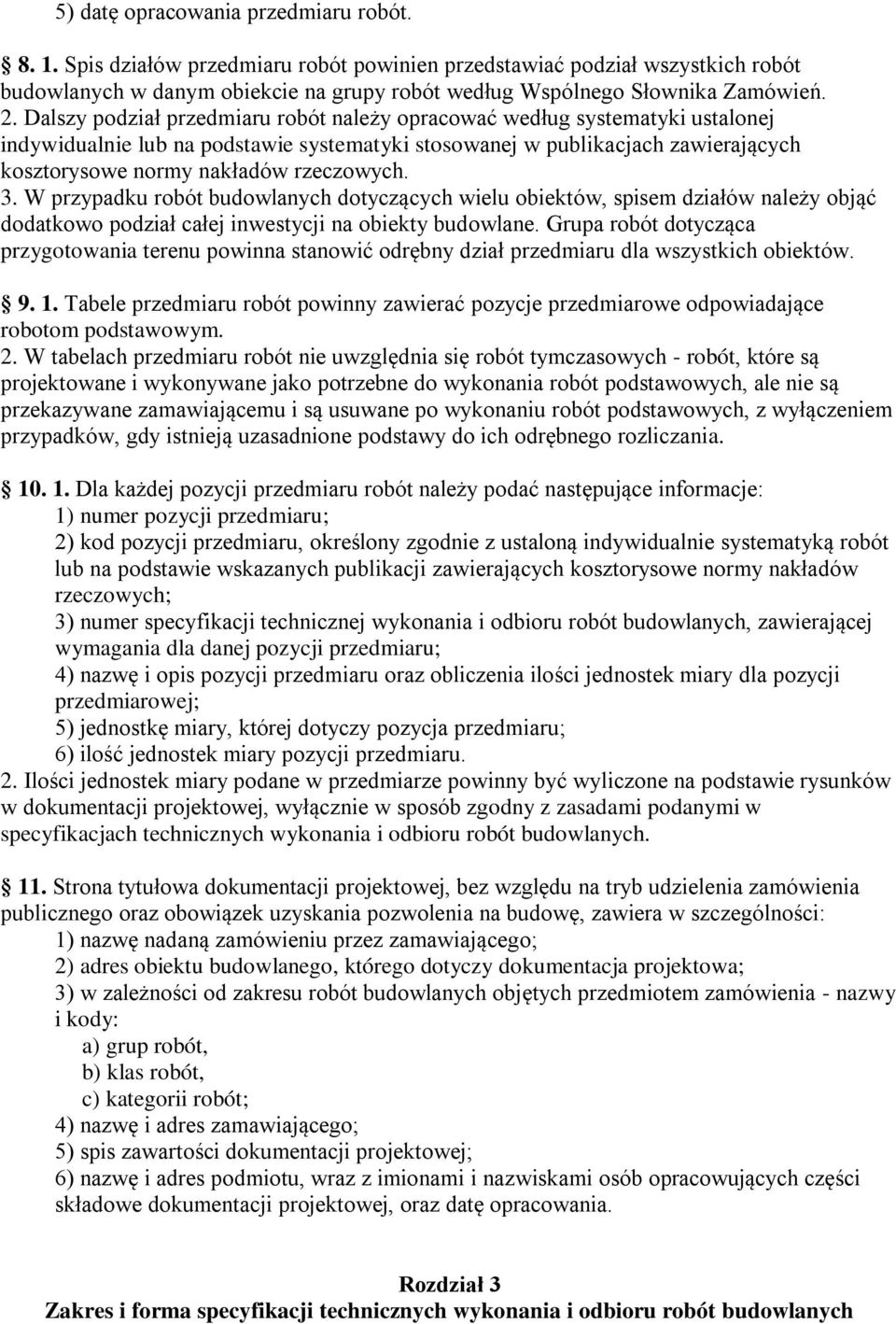 rzeczowych. 3. W przypadku robót budowlanych dotyczących wielu obiektów, spisem działów należy objąć dodatkowo podział całej inwestycji na obiekty budowlane.