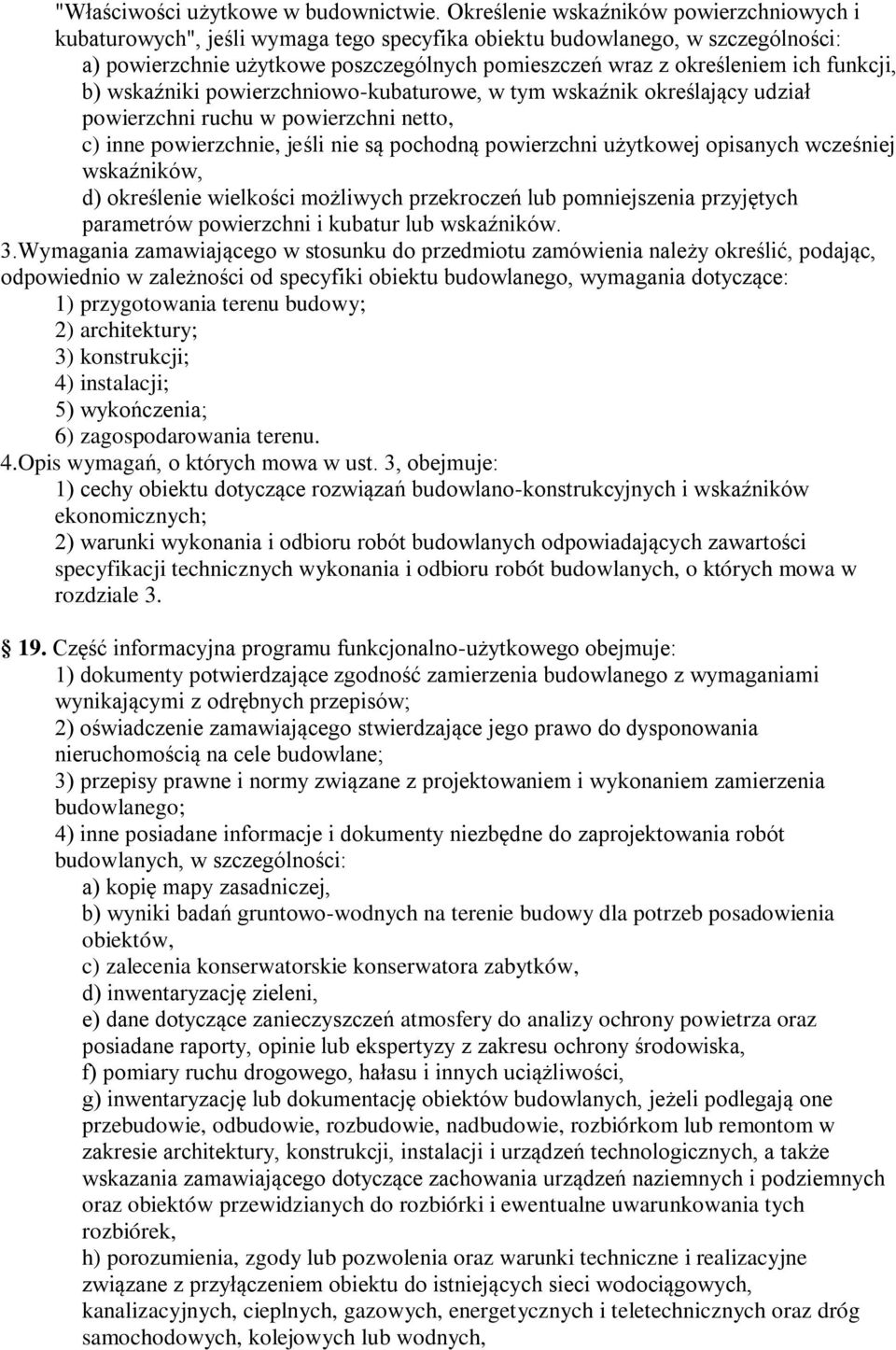 funkcji, b) wskaźniki powierzchniowo-kubaturowe, w tym wskaźnik określający udział powierzchni ruchu w powierzchni netto, c) inne powierzchnie, jeśli nie są pochodną powierzchni użytkowej opisanych