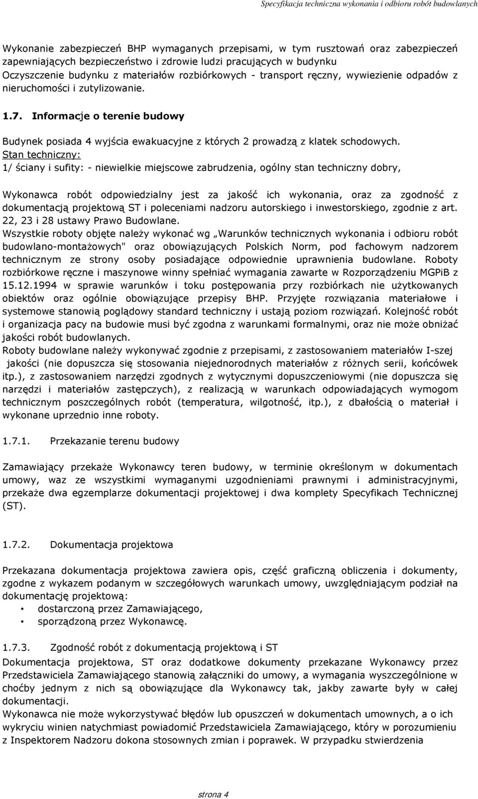 Stan techniczny: 1/ ściany i sufity: - niewielkie miejscowe zabrudzenia, ogólny stan techniczny dobry, Wykonawca robót odpowiedzialny jest za jakość ich wykonania, oraz za zgodność z dokumentacją