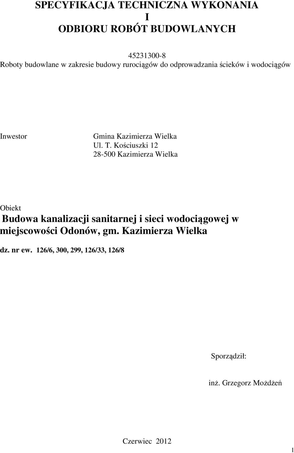 Kościuszki 12 28-500 Kazimierza Wielka Obiekt Budowa kanalizacji sanitarnej i sieci wodociągowej w