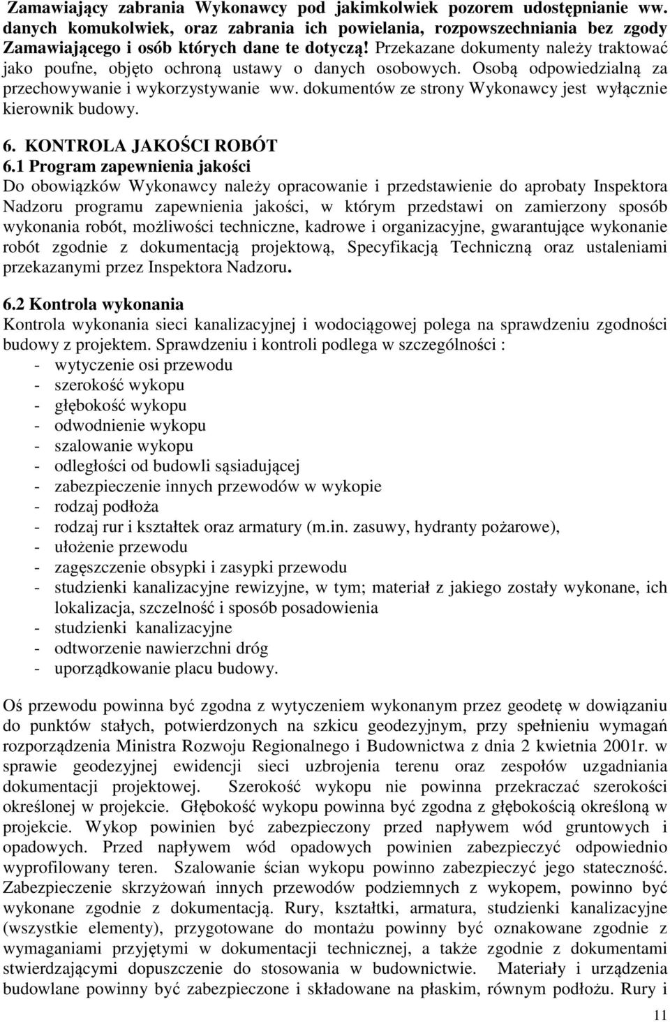 dokumentów ze strony Wykonawcy jest wyłącznie kierownik budowy. 6. KONTROLA JAKOŚCI ROBÓT 6.