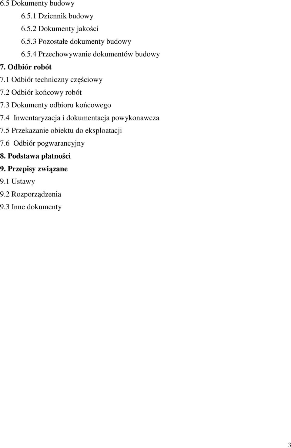 4 Inwentaryzacja i dokumentacja powykonawcza 7.5 Przekazanie obiektu do eksploatacji 7.6 Odbiór pogwarancyjny 8.