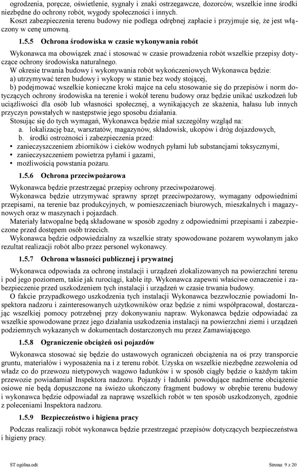 5 Ochrona środowiska w czasie wykonywania robót Wykonawca ma obowiązek znać i stosować w czasie prowadzenia robót wszelkie przepisy dotyczące ochrony środowiska naturalnego.