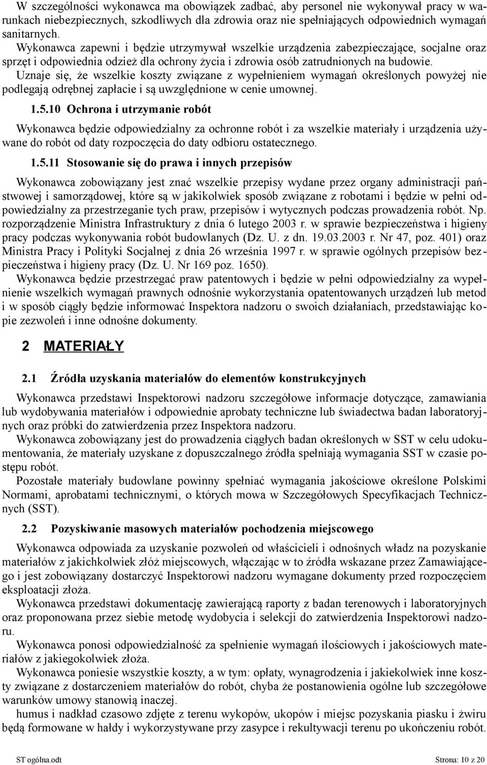 Uznaje się, że wszelkie koszty związane z wypełnieniem wymagań określonych powyżej nie podlegają odrębnej zapłacie i są uwzględnione w cenie umownej. 1.5.