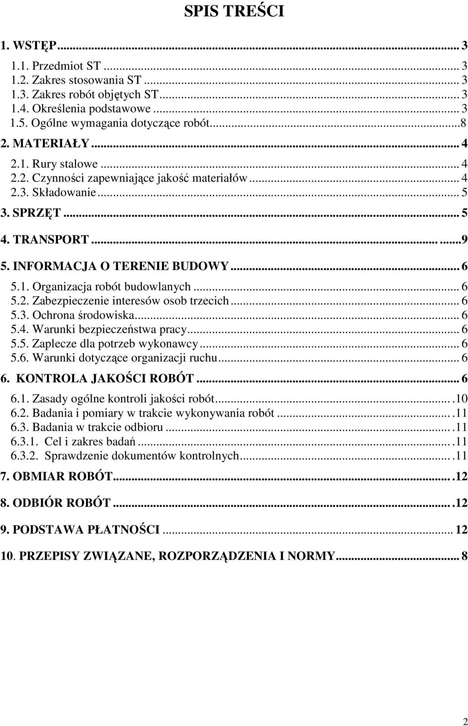 .. 6 5.2. Zabezpieczenie interesów osob trzecich... 6 5.3. Ochrona środowiska... 6 5.4. Warunki bezpieczeństwa pracy... 6 5.5. Zaplecze dla potrzeb wykonawcy... 6 5.6. Warunki dotyczące organizacji ruchu.