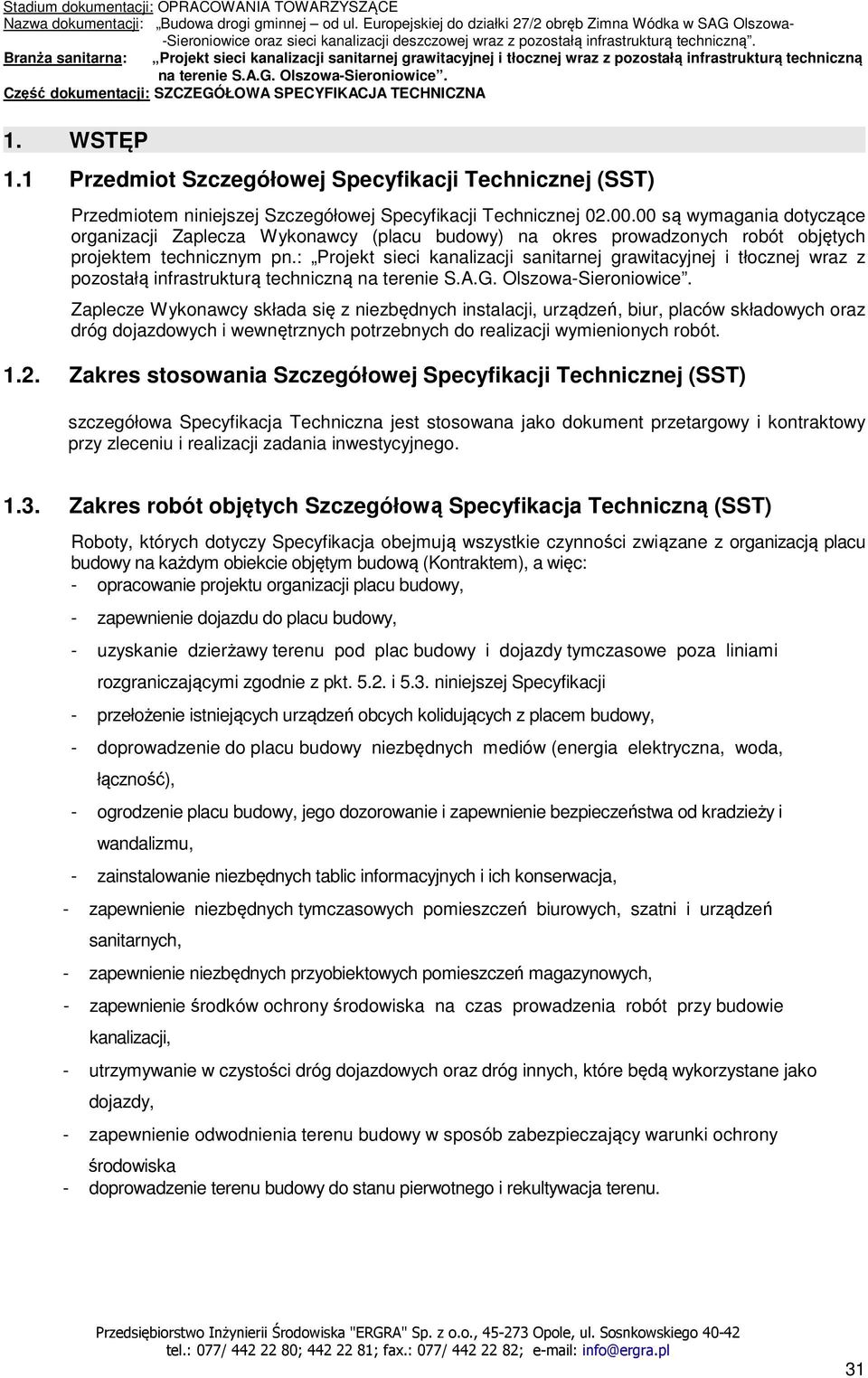 : Projekt sieci kanalizacji sanitarnej grawitacyjnej i tłocznej wraz z pozostałą infrastrukturą techniczną Zaplecze Wykonawcy składa się z niezbędnych instalacji, urządzeń, biur, placów składowych