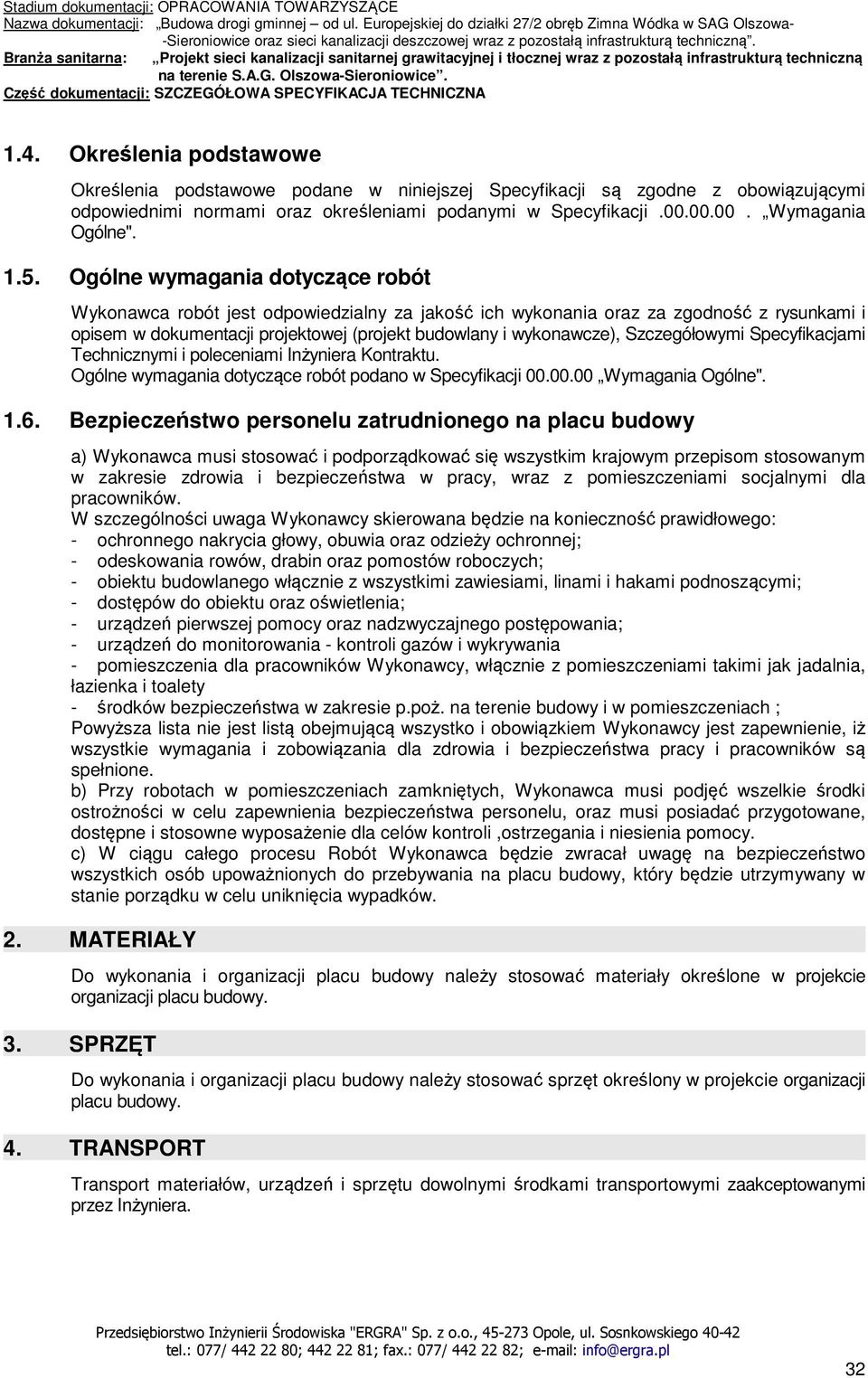 Szczegółowymi Specyfikacjami Technicznymi i poleceniami Inżyniera Kontraktu. Ogólne wymagania dotyczące robót podano w Specyfikacji 00.00.00 Wymagania Ogólne". 1.6.