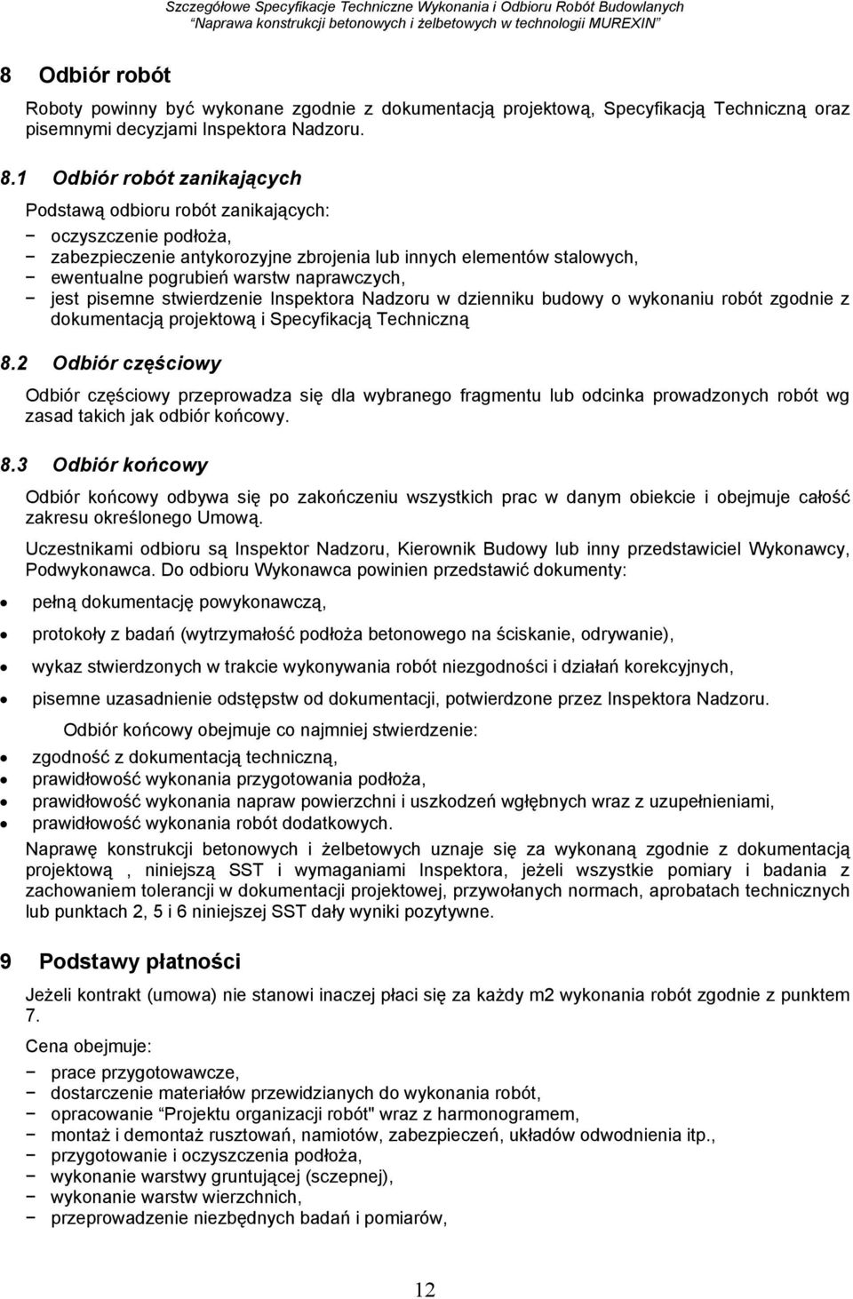 jest pisemne stwierdzenie Inspektora Nadzoru w dzienniku budowy o wykonaniu robót zgodnie z dokumentacją projektową i Specyfikacją Techniczną 8.