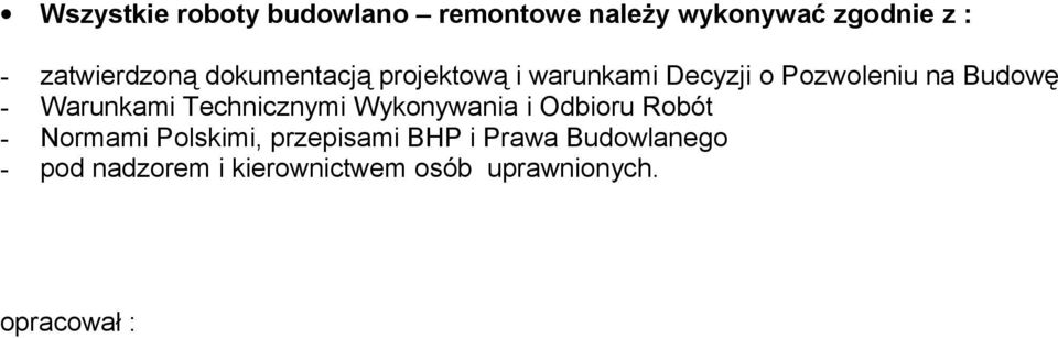 - Warunkami Technicznymi Wykonywania i Odbioru Robót - Normami Polskimi,