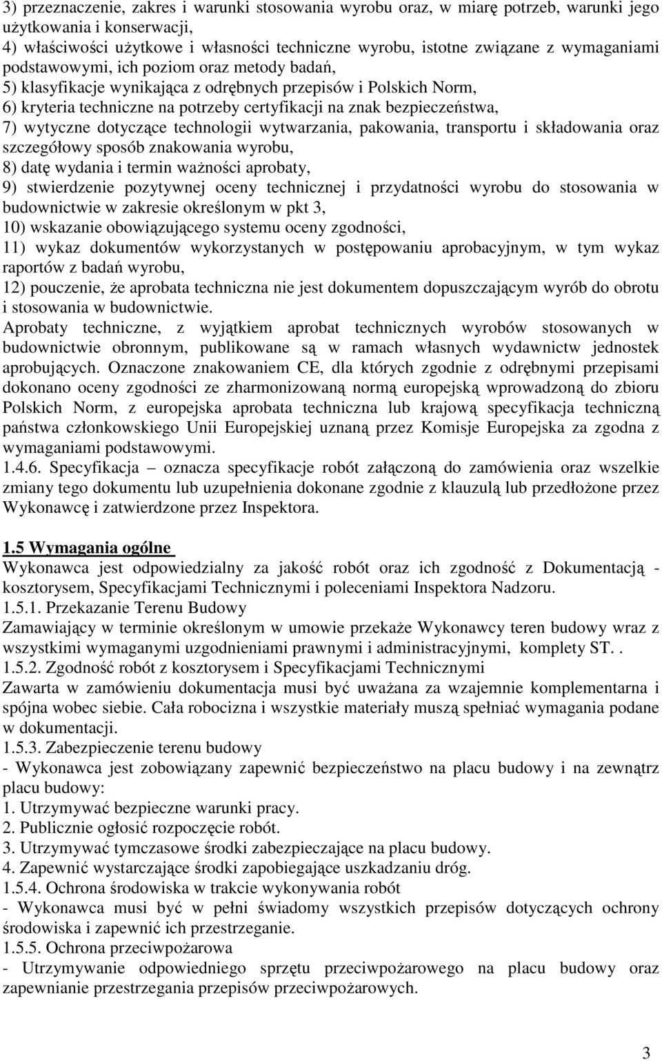 wytyczne dotyczące technologii wytwarzania, pakowania, transportu i składowania oraz szczegółowy sposób znakowania wyrobu, 8) datę wydania i termin waŝności aprobaty, 9) stwierdzenie pozytywnej oceny