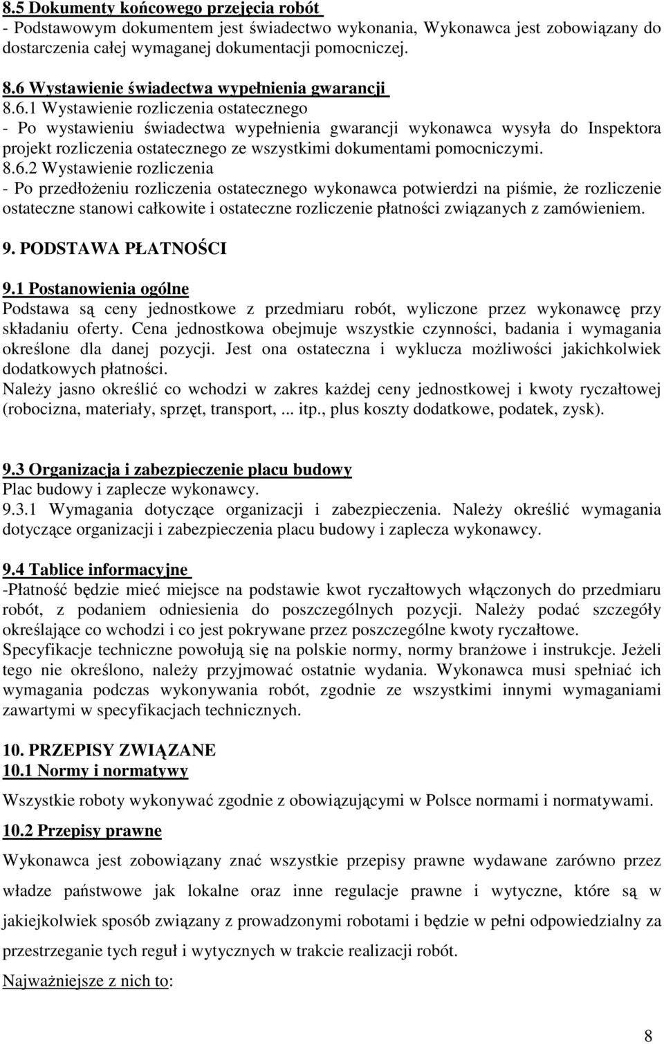 8.6.2 Wystawienie rozliczenia - Po przedłoŝeniu rozliczenia ostatecznego wykonawca potwierdzi na piśmie, Ŝe rozliczenie ostateczne stanowi całkowite i ostateczne rozliczenie płatności związanych z