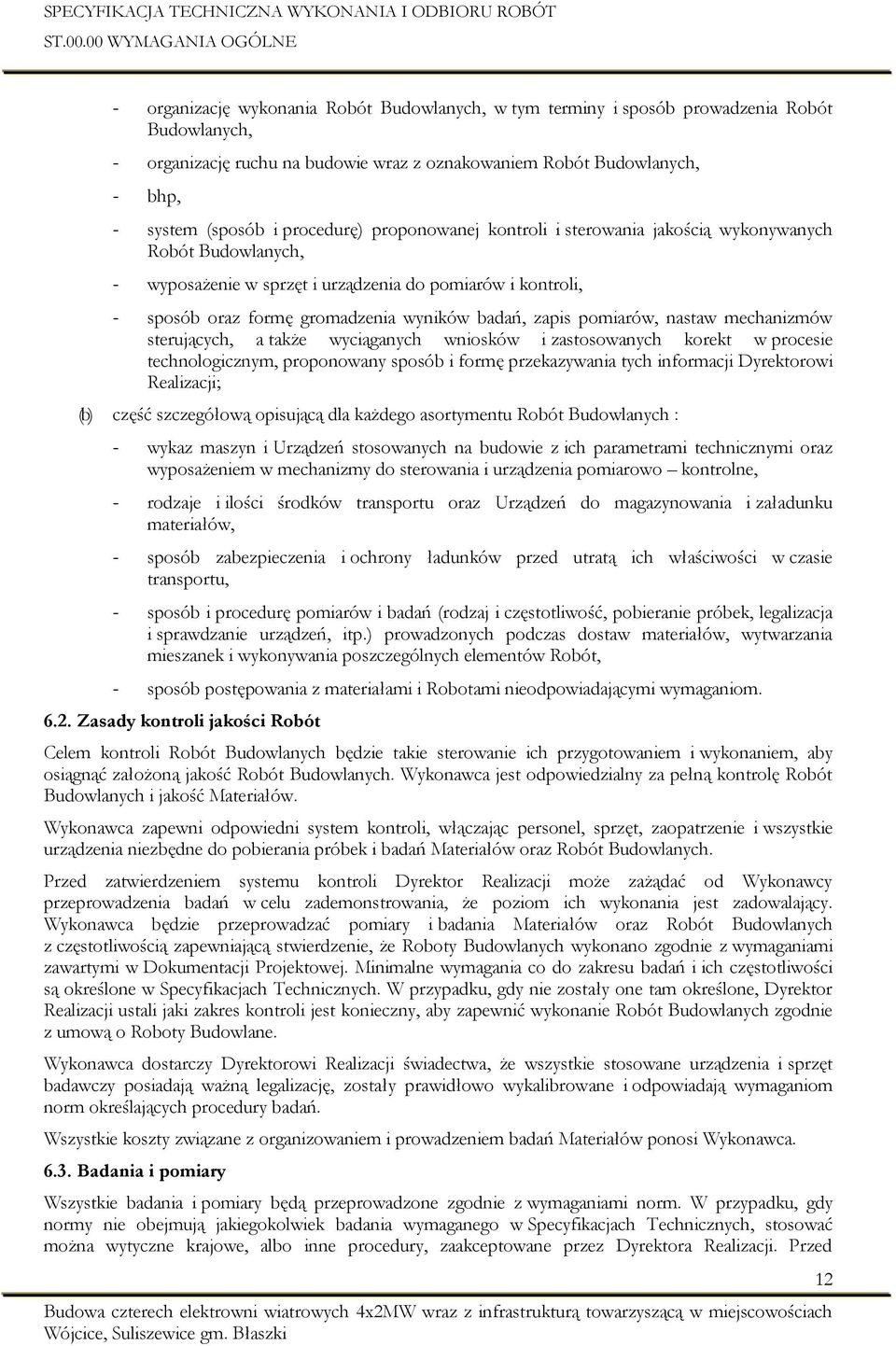 pomiarów, nastaw mechanizmów sterujących, a także wyciąganych wniosków i zastosowanych korekt w procesie technologicznym, proponowany sposób i formę przekazywania tych informacji Dyrektorowi