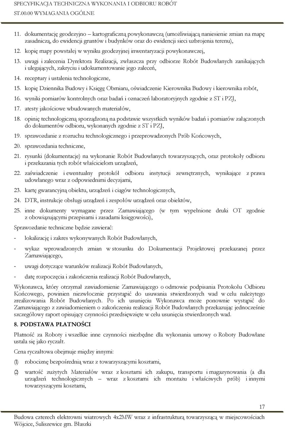 uwagi i zalecenia Dyrektora Realizacji, zwłaszcza przy odbiorze Robót Budowlanych zanikających i ulegających, zakryciu i udokumentowanie jego zaleceń, 14. receptury i ustalenia technologiczne, 15.