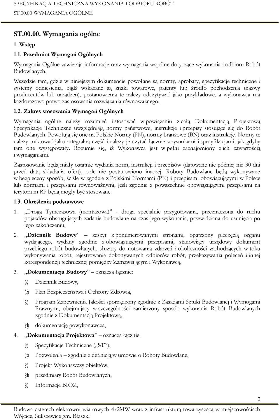 producentów lub urządzeń), postanowienia te należy odczytywać jako przykładowe, a wykonawca ma każdorazowo prawo zastosowania rozwiązania równoważnego. 1.2.