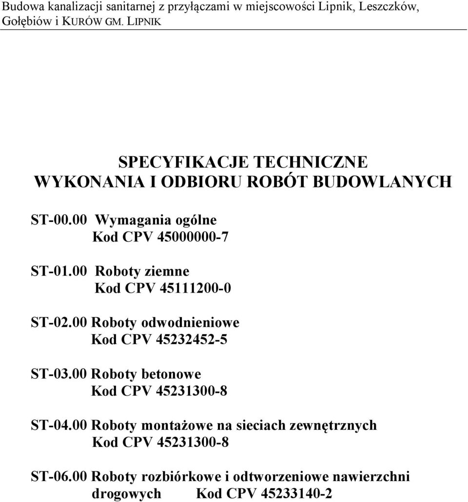 00 Roboty odwodnieniowe Kod CPV 45232452-5 ST-03.00 Roboty betonowe Kod CPV 45231300-8 ST-04.