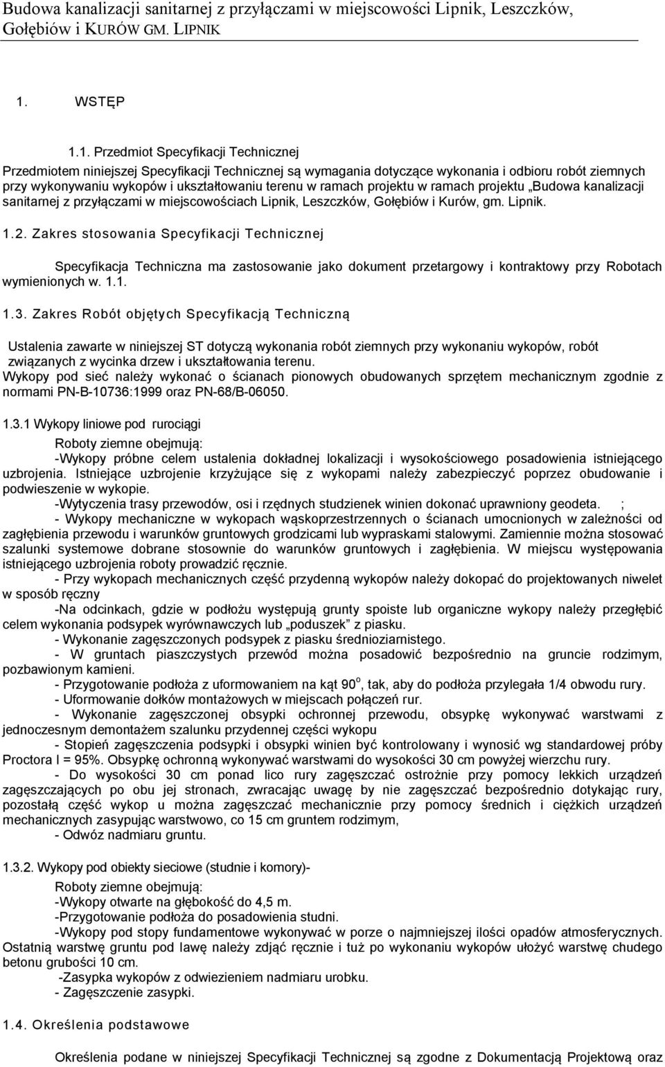 Zakres stosowania Specyfikacji Technicznej Specyfikacja Techniczna ma zastosowanie jako dokument przetargowy i kontraktowy przy Robotach wymienionych w. 1.1. 1.3.