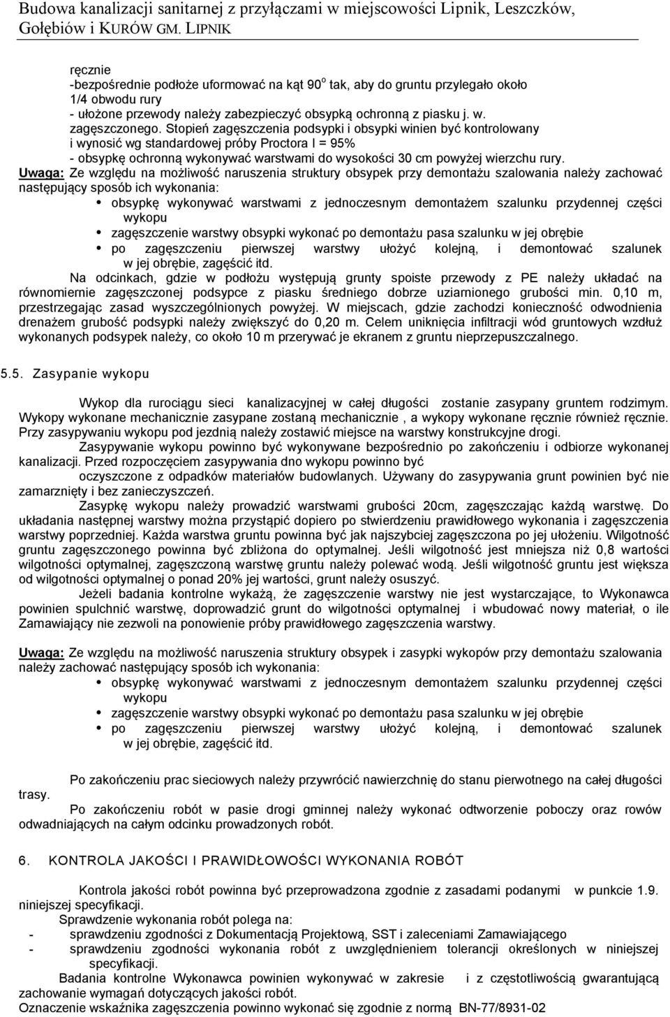 Uwaga: Ze względu na możliwość naruszenia struktury obsypek przy demontażu szalowania należy zachować następujący sposób ich wykonania: obsypkę wykonywać warstwami z jednoczesnym demontażem szalunku