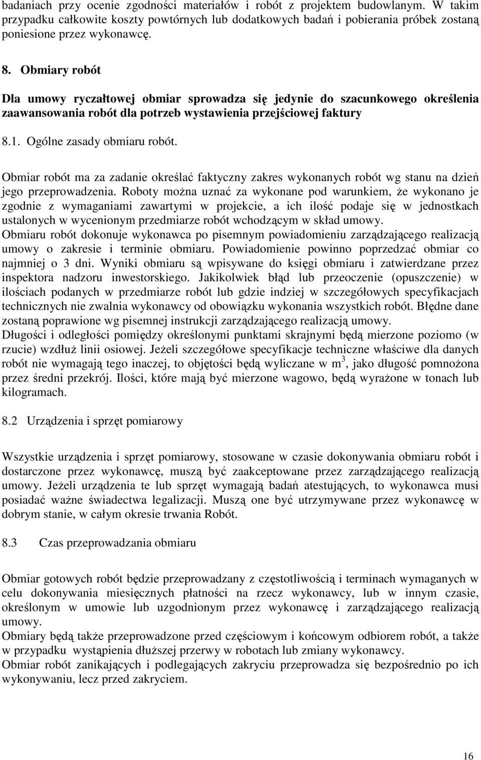 Obmiar robót ma za zadanie określać faktyczny zakres wykonanych robót wg stanu na dzień jego przeprowadzenia.