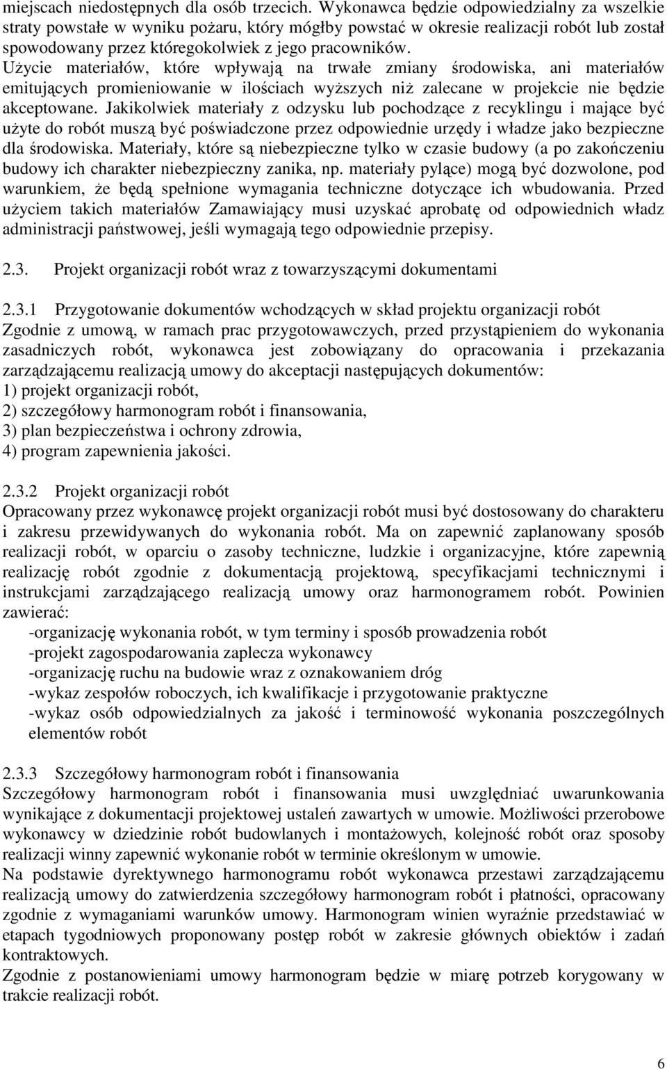 UŜycie materiałów, które wpływają na trwałe zmiany środowiska, ani materiałów emitujących promieniowanie w ilościach wyŝszych niŝ zalecane w projekcie nie będzie akceptowane.