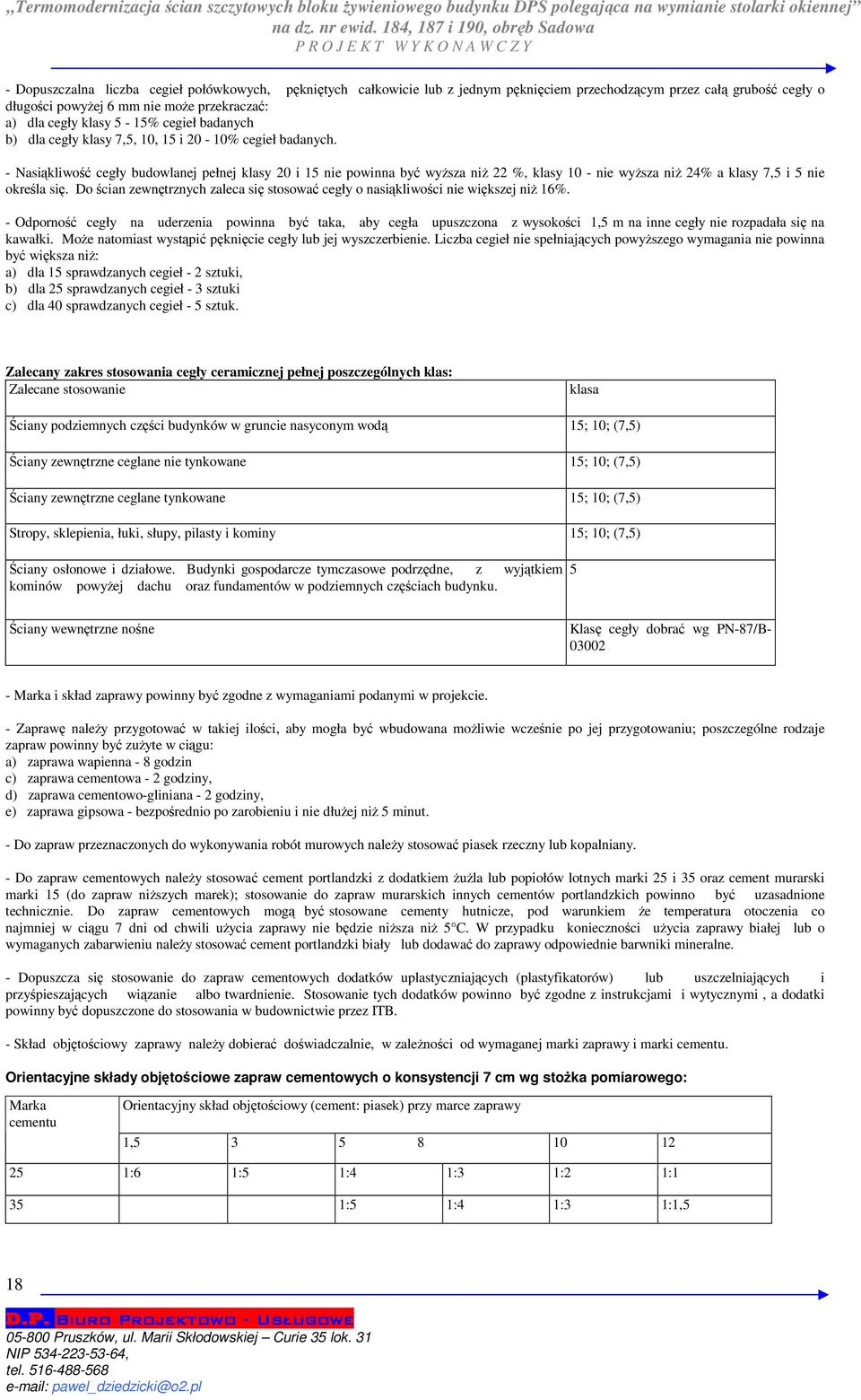 długości powyżej 6 mm nie może przekraczać: a) dla cegły klasy 5-15% cegieł badanych b) dla cegły klasy 7,5, 10, 15 i 20-10% cegieł badanych.