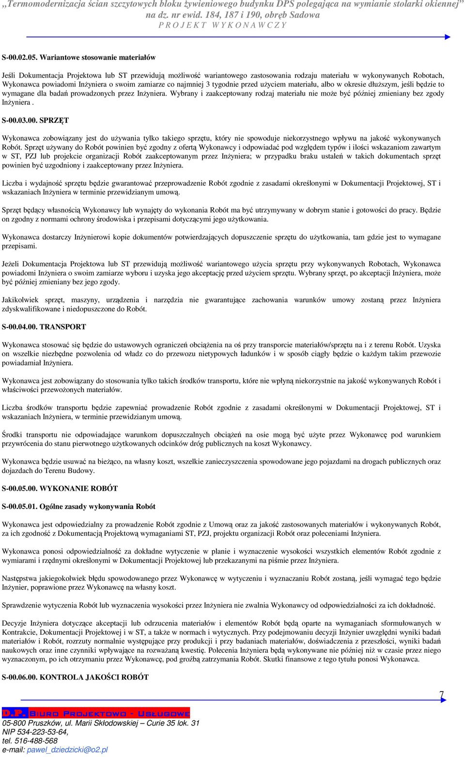 zamiarze co najmniej 3 tygodnie przed użyciem materiału, albo w okresie dłuższym, jeśli będzie to wymagane dla badań prowadzonych przez Inżyniera.