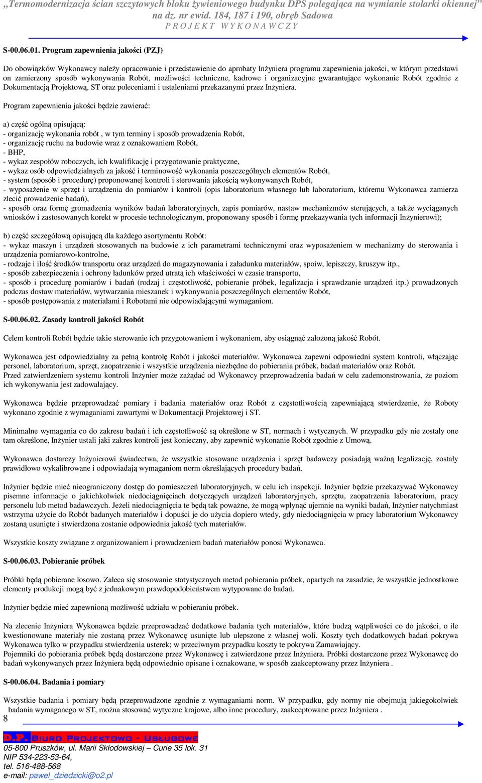 Robót, możliwości techniczne, kadrowe i organizacyjne gwarantujące wykonanie Robót zgodnie z Dokumentacją Projektową, ST oraz poleceniami i ustaleniami przekazanymi przez Inżyniera.