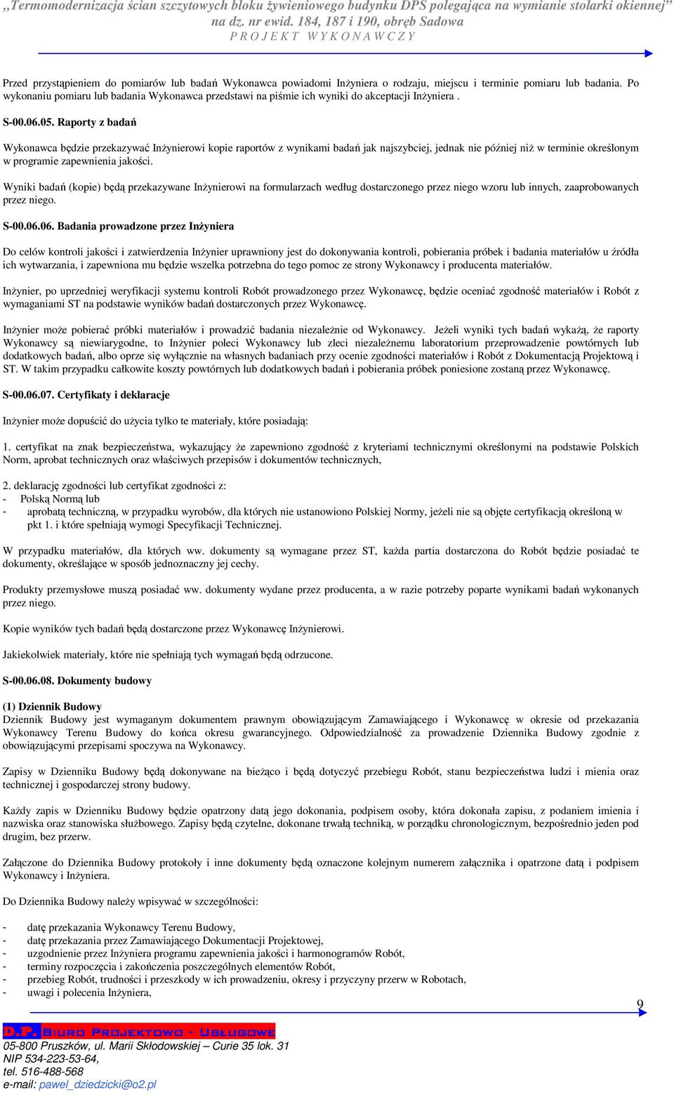 Po wykonaniu pomiaru lub badania Wykonawca przedstawi na piśmie ich wyniki do akceptacji Inżyniera. S-00.06.05.