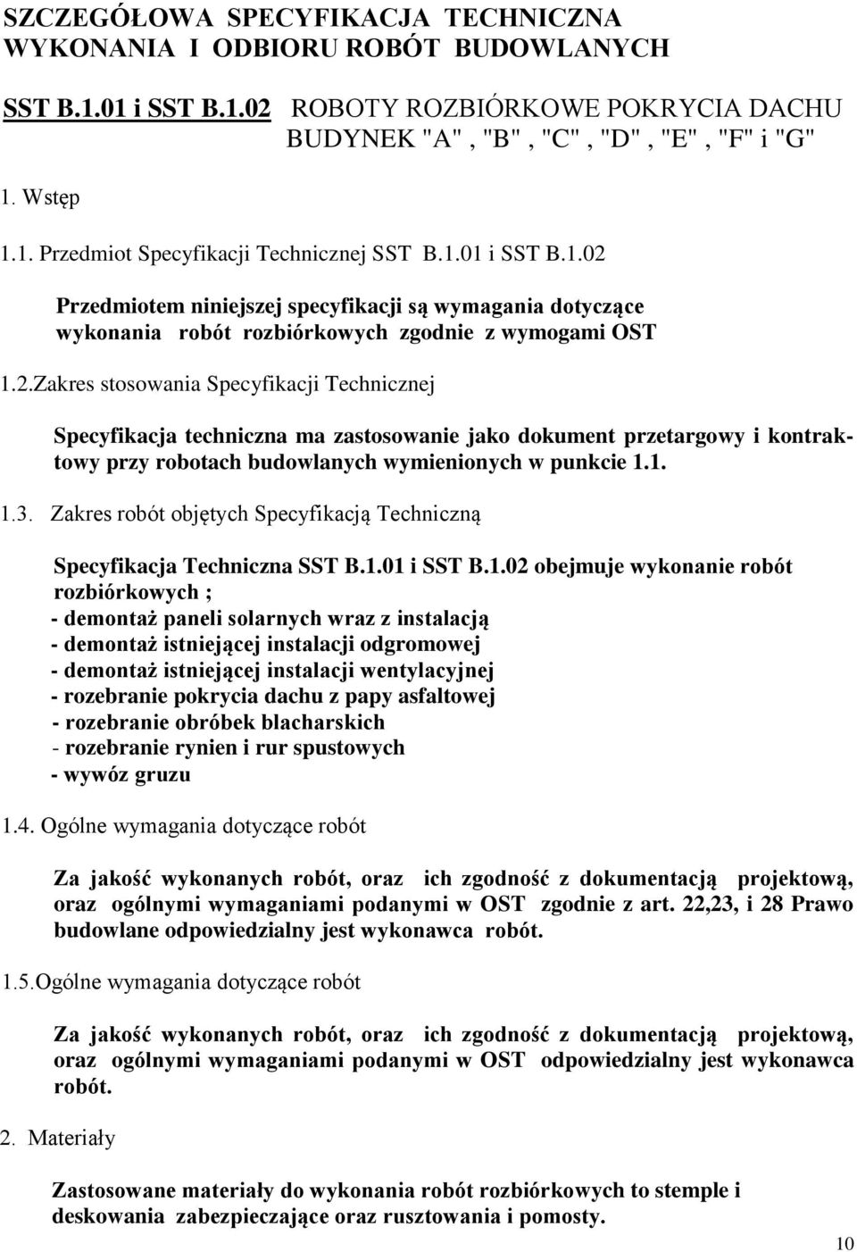 1. 1.3. Zakres robót objętych Specyfikacją Techniczną Specyfikacja Techniczna SST B.1.01 i SST B.1.02 obejmuje wykonanie robót rozbiórkowych ; - demontaż paneli solarnych wraz z instalacją - demontaż