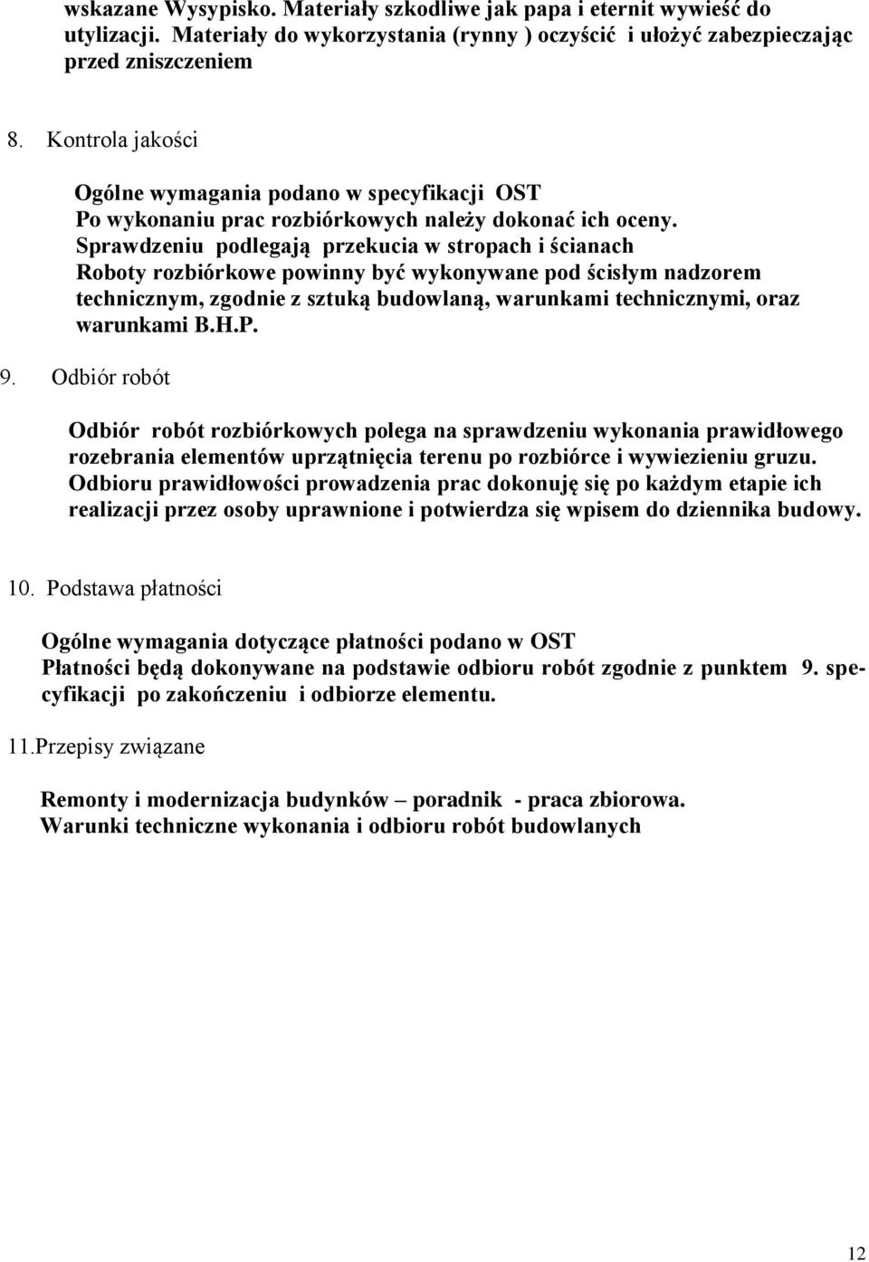 Sprawdzeniu podlegają przekucia w stropach i ścianach Roboty rozbiórkowe powinny być wykonywane pod ścisłym nadzorem technicznym, zgodnie z sztuką budowlaną, warunkami technicznymi, oraz warunkami B.